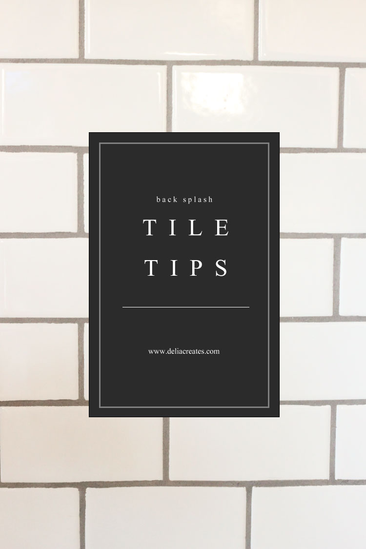 Kitchen Renovation Series: Tile Backsplash Tips // www.deliacreates.com