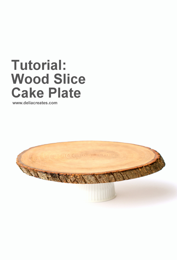 Wood Slice Cake Plate DIY (food safe!) // www.deliacreates.com